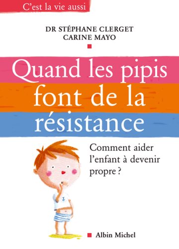 Livre Les pipis font de la résistance: Comment aider l'enfant à devenir propre ? - Dr. Stéphane C...