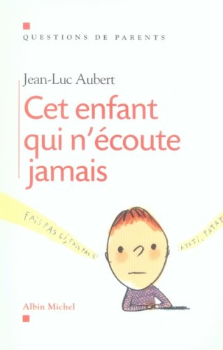 Livre Cet enfant qui n'écoute jamais - Jean-Luc Aubert (Livre d'occasion) - ISBN 2226169075