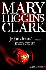 Livre Je t'ai donné mon coeur (Mary Higgins Clark) (Livre neuf) - ISBN 2226192212