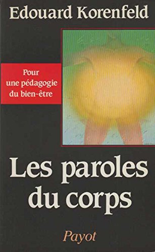 Les paroles du corps : pour une pédagogie du bien-être - Edouard Korenfeld