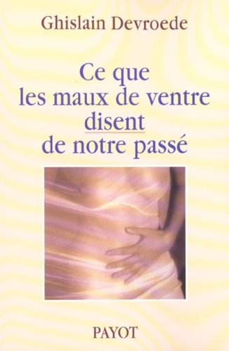 Livre Ce que les maux de ventre disent de notre passé - Ghislain Devroede (Livre d'occasion) - IS...