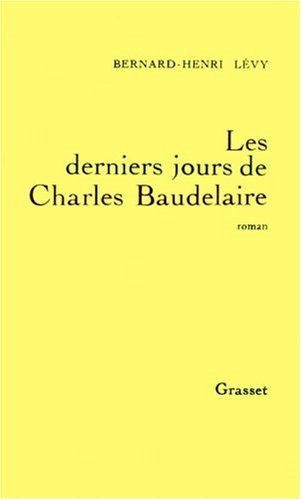 Livre Les derniers jours de Charles Baudelaire - Bernard-Henri Lévy (Livre d'occasion) - ISBN 224...