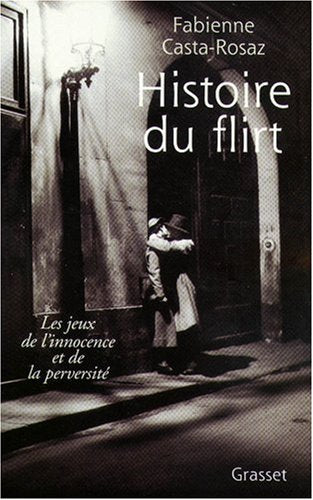 Livre Histoire du flirt : Les jeux de l'innocence et de la perversité - Fabienne Casta-Rosaz (Liv...