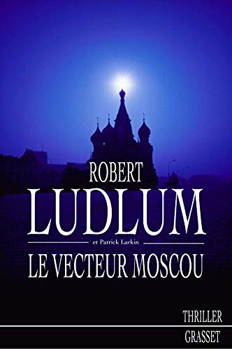 Livre Le vecteur Moscou (Robert Ludlum, Patrick Larkin) (Livre d'occasion) - ISBN 2246655919