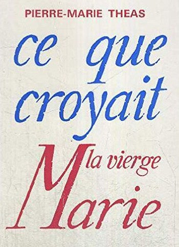 Livre Ce que croyait la vierge Marie - Pierre-Marie Theas (Livre d'occasion) - ISBN 2250005974