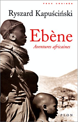 Livre Ebène : aventures africaines - Ryszard Kapuscinski (Livre d'occasion) - ISBN 2259191630
