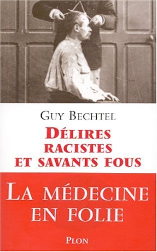 Livre Délires racistes et savants fous : la médecine en folie - Guy Bechtel (Livre d'occasion) - ...