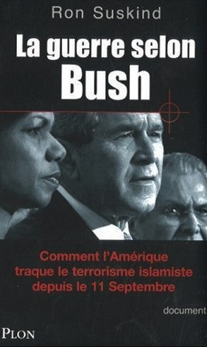 Livre La guerre selon Bush : Comment l'Amérique traque le terrorisme islamiste depuis le 11 septe...