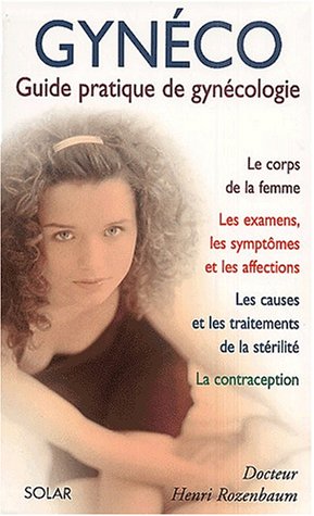 Gynéco : Guide pratique de gynécologie - Dr Henri Rozenbaum