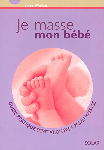 Livre Je masse mon bébé : guide pratique d'initiation pas à pas au massage - Peter Walker (Livre ...