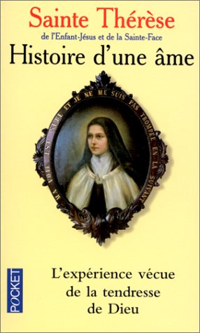 Histoire d'une âme : l'expérience vécue de la tendresse de Dieu - Sainte Thérèse de l'Enfant-Jésus et de la Sainte-Face