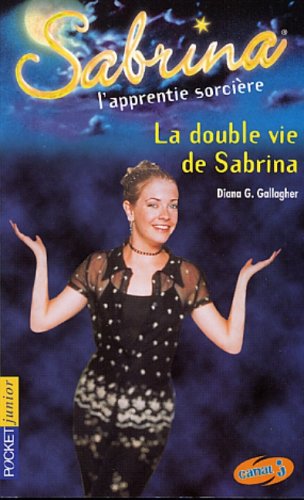 Sabrina l'apprentie sorcière # 13 : La double vie de Sabrina - Diane G. Gallagher