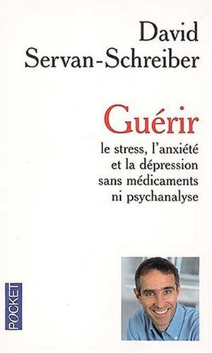 Livre Guérir : Le stress, l'anxiété et la dépression sans médicaments ni psychanalyse - David Ser...