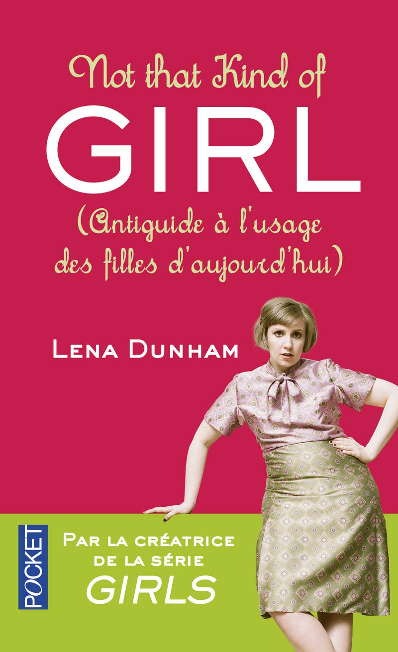 Livre Not that kinf of girl (Antiguide à l'usage des filles d'aujourd'hui) - Lena Dunham (Livre d...