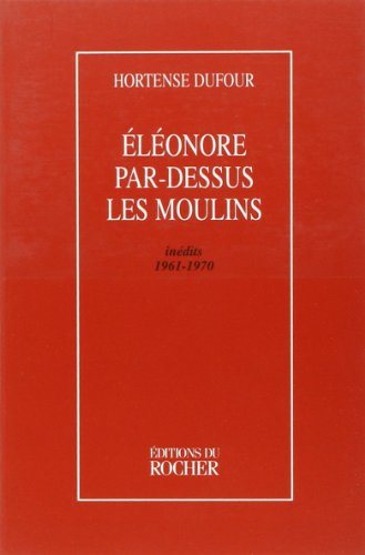 Livre Éléonore par-dessus les moulins (Inédits 1961-1970) - Hortense Dufour (Livre d'occasion) - ...