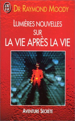 Aventure secrète : Lumière nouvelles sur la vie après la vie - Dr Raymond Moody