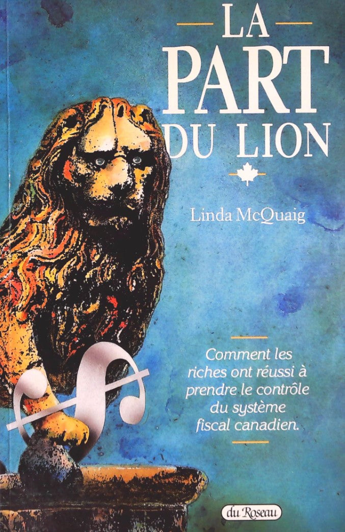 Livre La part du lion : Comment les riches ont réussi à prendre le contrôle du système fiscal can...