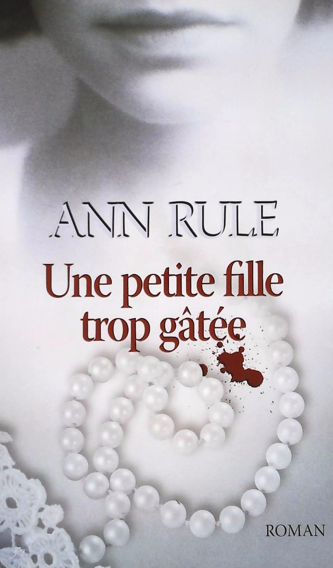 Livre Une petite fille trop gâtée (Ann Rule) (Livre neuf) - ISBN 2298044244