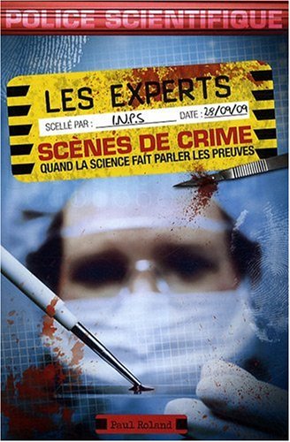 Livre Les Experts : Scènes de crimes, Quand la science fait parler les preuves (Paul Rolland)...