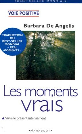 Livre Voie positive : Les moments vrais : Vivre le présent intensément (Barbara De Angelis)...