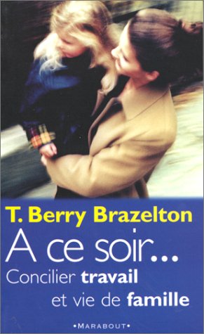 Livre À ce soir : Concilier travail et vie de famille - T. Berry Brazelton (Livre d'occasion) - I...