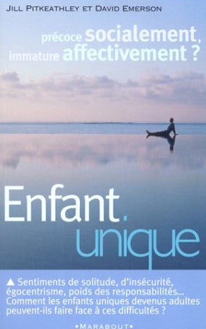 Livre Enfant unique : Précoce socialement, immature affectivement ? - Jill Pitkeathley (Livre d'o...