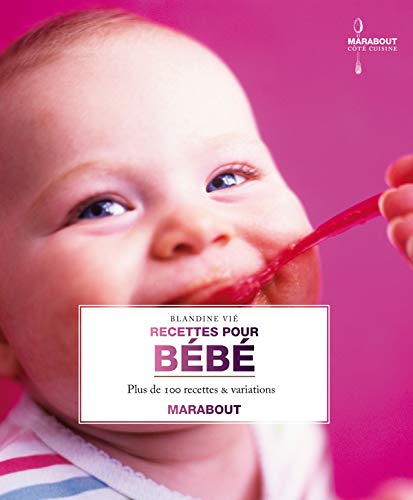 Côté cuisine : Recettes pour bébé : Plus de 100 recettes & variations - Vlandine Vié