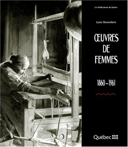 Livre Oeuvres de femmes 1860-1961 - Lucie Desrochers (Livre d'occasion) - ISBN 2551195993