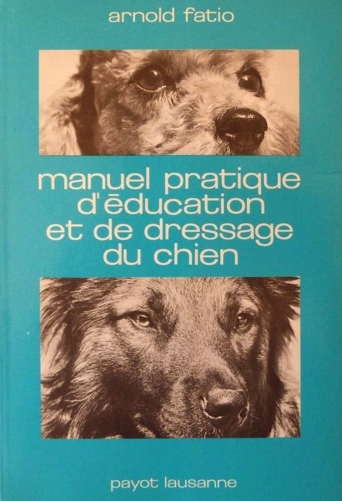 Livre Manuel pratique d'éducation et de dressage du chien - Arnold Fatio (Livre d'occasion) - ISB...