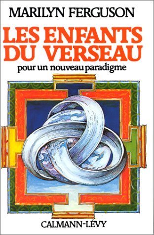 Les enfants du Verseau : pour un nouveau paradigme - Marilyn Ferguson