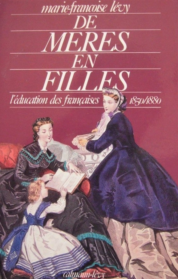 Livre De mères en filles : L'éducation des françaises (1850-1880) - Marie-Françoise Lévy (Livre d...