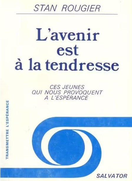 Livre L'avenir est à la tendresse: Ces jeunes qui nous provoquent à l'espérance - Stan Rougier...