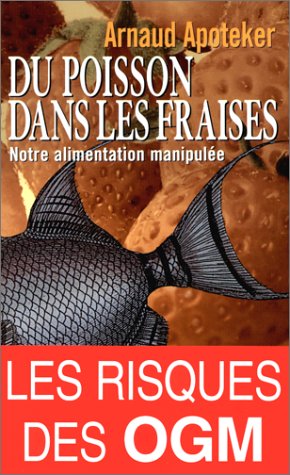 Livre Du poisson dans les fraises : Notre alimentation manipulée (les risques des OGM) - Arnaud A...