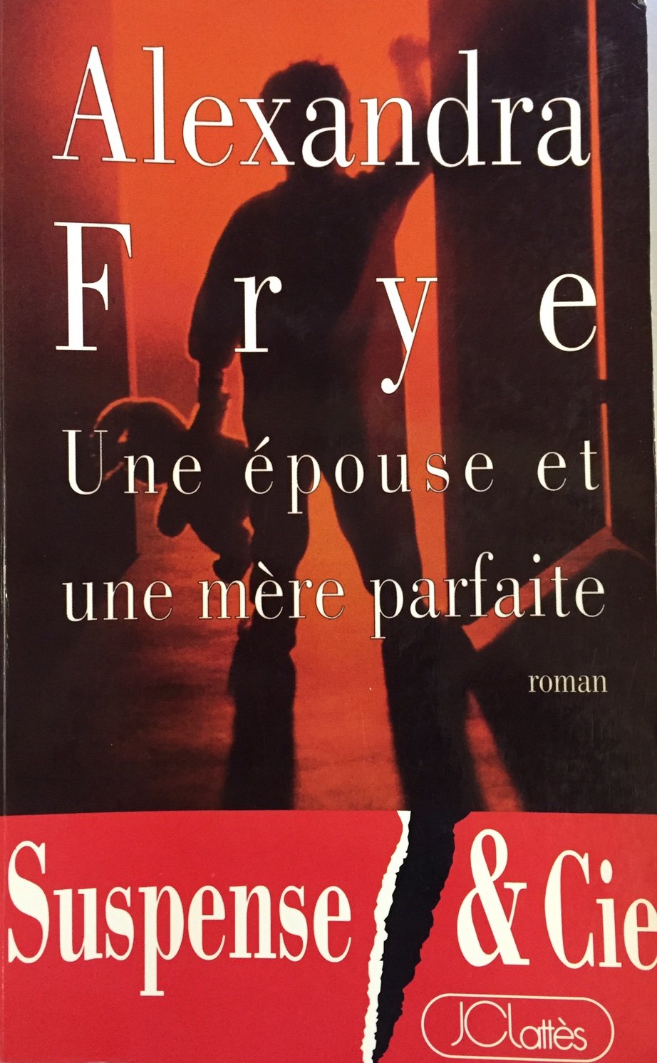 Livre Une épouse et une mère parfaite - Alexandra Frye (Livre d'occasion) - ISBN 2709614405