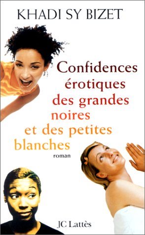 Livre Confidences érotiques des grandes noires et des petites blanches - Khadi Sy Bizet (Livre d'...