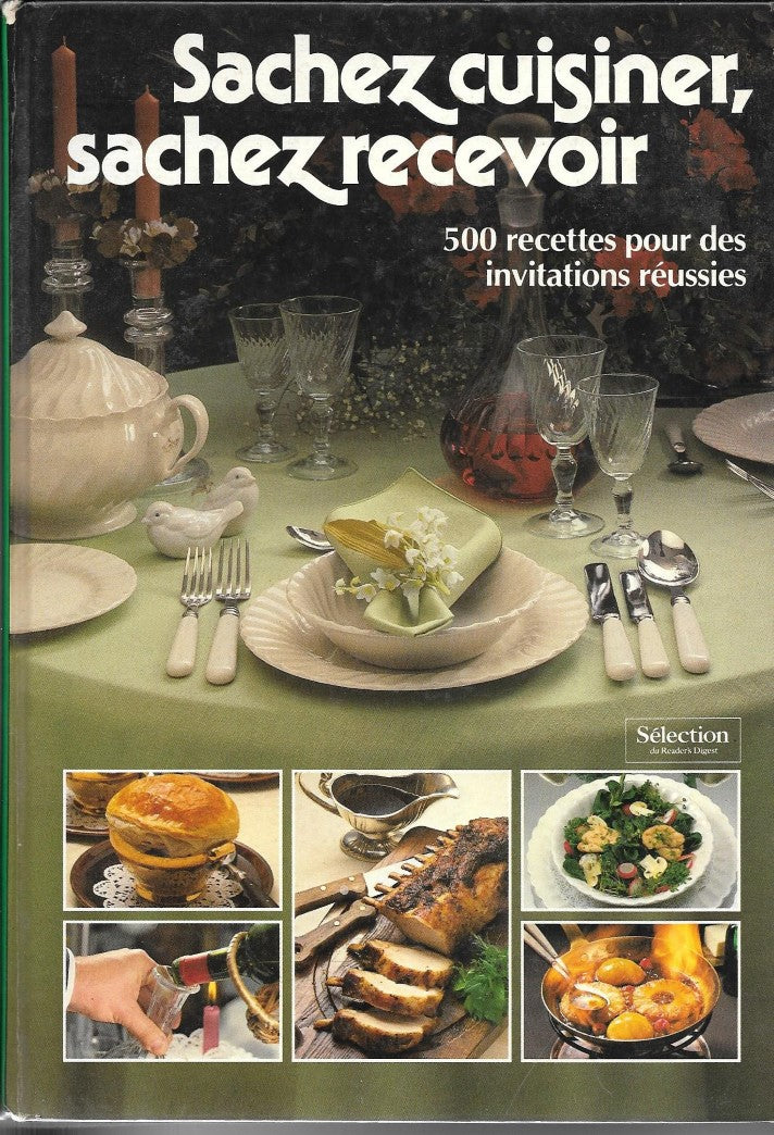 Sachez cuisiner, sachez recevoir : 500 recettes pour des invitations réussies