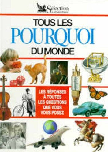 Livre Tous les pourquoi du monde : Les réponses à toutes les questions que vous vous posez...