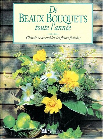 Livre De beaux bouquets toute l'année : choisir et assembler les fleurs fraîches - Susan Berry (L...