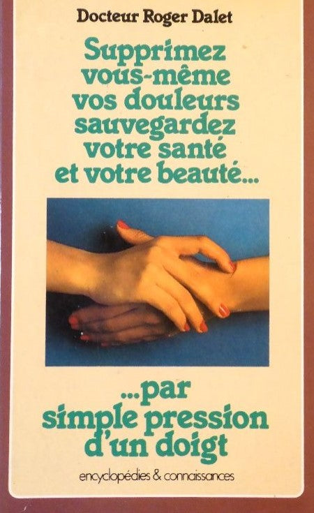 Livre Supprimez vous-même vos douleurs par simple pression d'un doigt - Dr Roger Dalet (Livre d'...