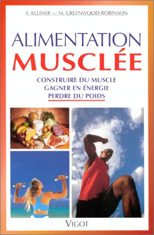 Livre Alimentation musclée : Construire du muscle, gagner en énergie, perdre du poids - Kleiner/G...