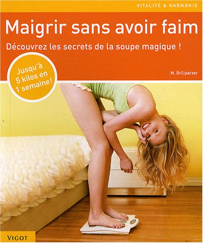 Livre Maigrir sans avoir faim : découvrez les secrets de la soupe magique ! - M. Grillparzer (Liv...