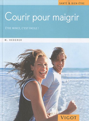 Courir pour maigrir : Être mince, c'est facile! - Markus Hederer