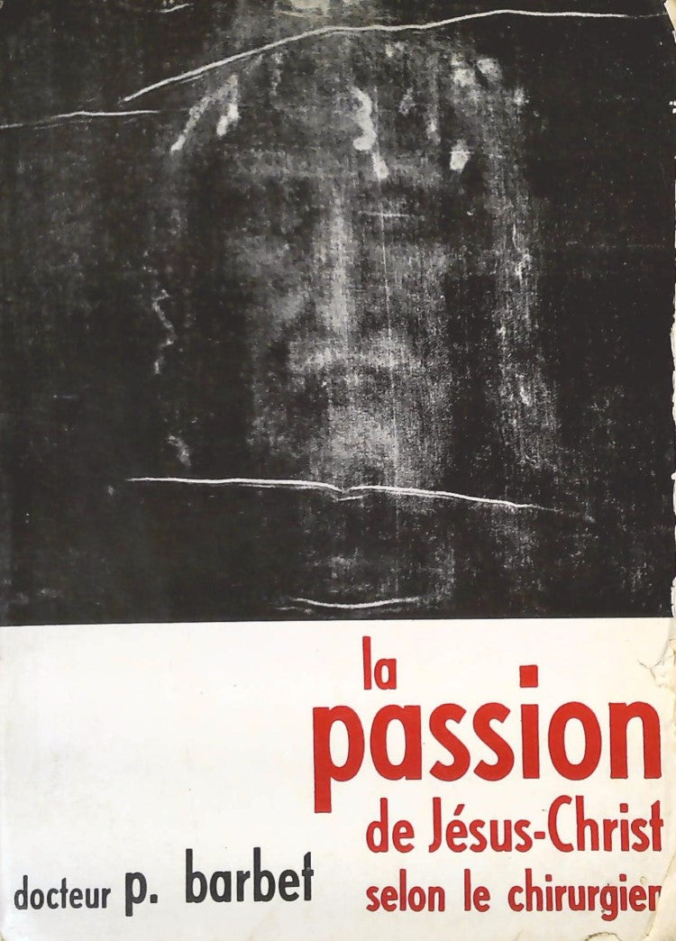 Livre La passion de Jésus-Christ selon le chirurgier - Dr P. Barbet (Livre d'occasion) - ISBN 271...