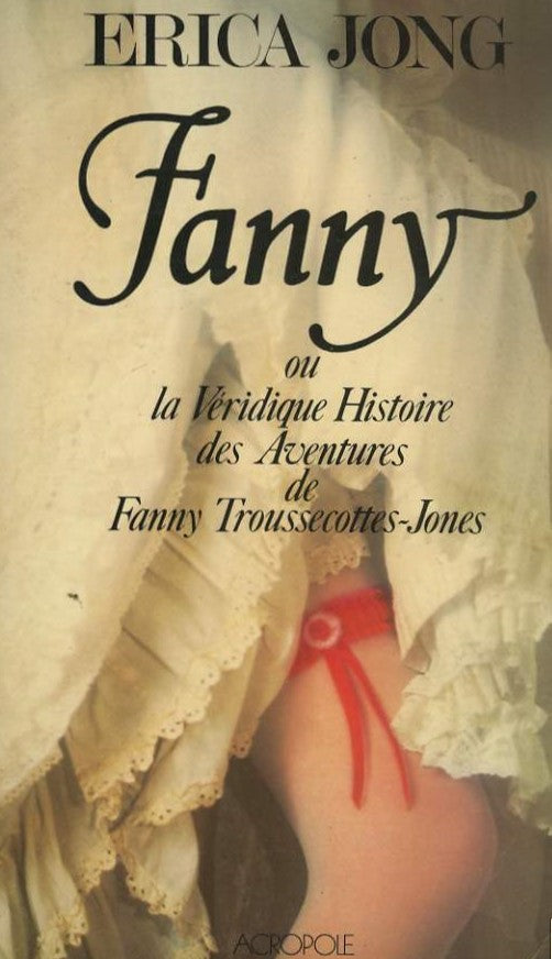 Livre Fanny ou la véridique histoire des aventures de Fanny Troussecottes-Jones - Erica Jong (Liv...