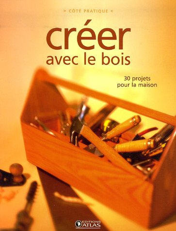 Livre Créer avec le bois : 30 projets pour la maison - Collectif (Livre d'occasion) - ISBN 272345...