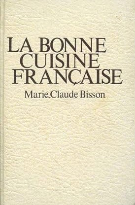 La bonne cuisine française - Marie-Claude Bisson
