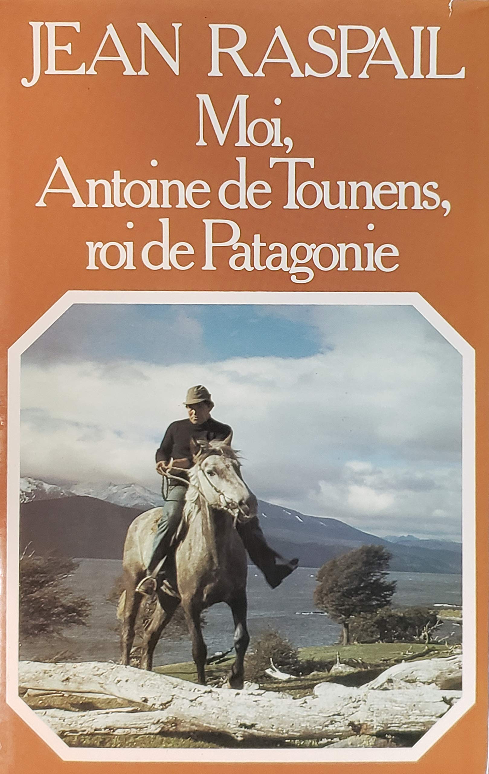 Livre Moi, Antoine de Tounens, roi de Patagonie - Jean Raspail (Livre d'occasion) - ISBN 272421157X