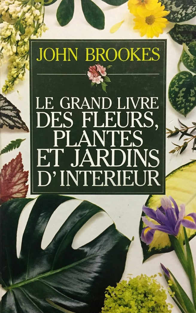Livre Le grand livre des fleurs, plantes et jardins d'intérieur - John Brookes (Livre d'occasion)...
