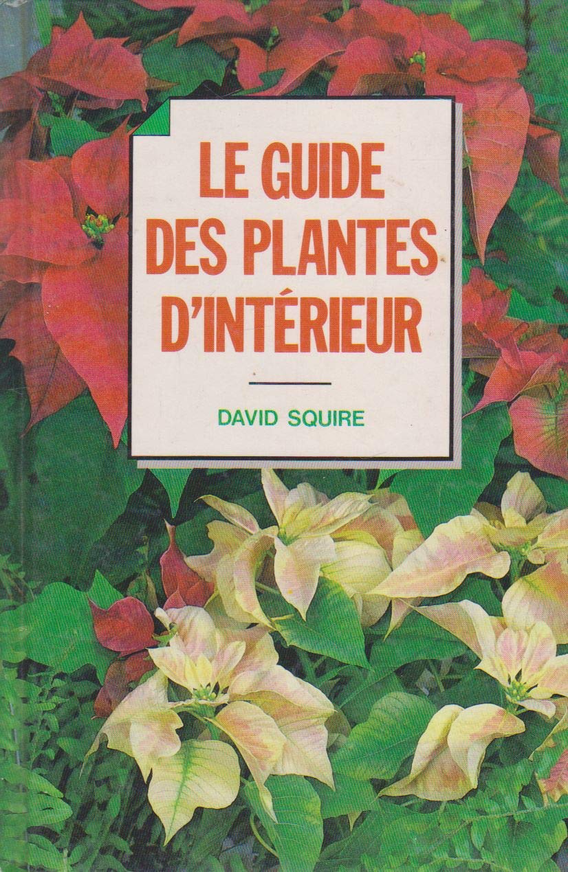 Livre Le guide des plantes d'intérieur - David Squire (Livre d'occasion) - ISBN 2724241983