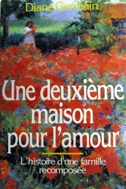 Livre Une deuxième maison pour l'amour : L'histoire d'une famille recomposée - Diane Germain (Liv...